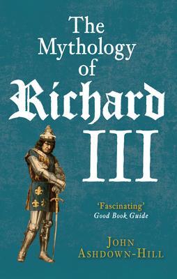 Cover: 9781445660103 | The Mythology of Richard III | John Ashdown-Hill | Taschenbuch | 2016