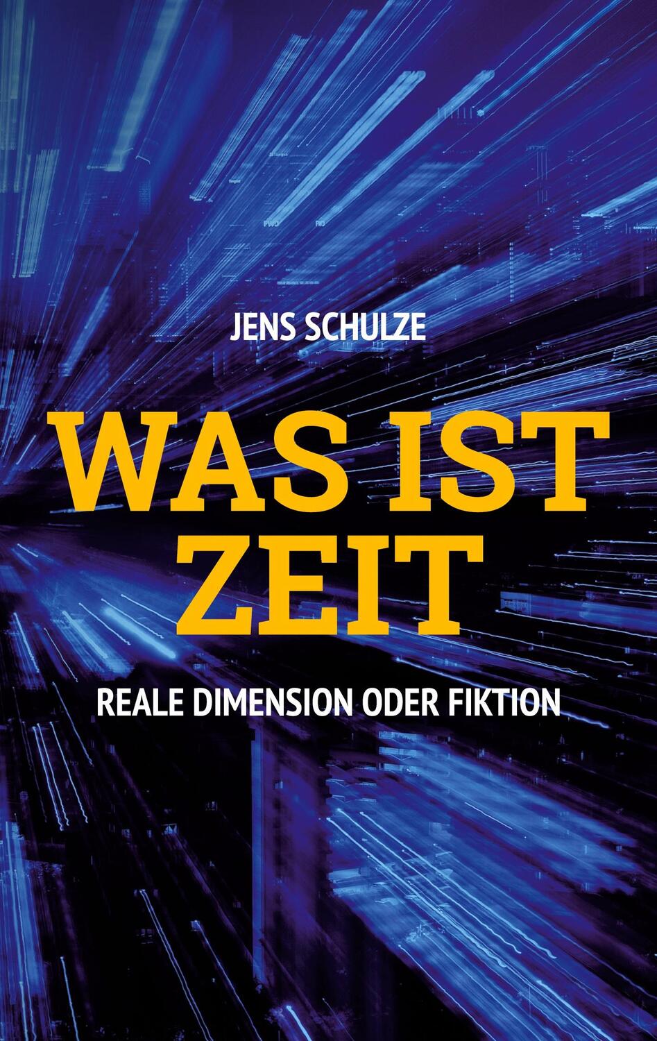 Cover: 9783755747659 | Was ist Zeit | Reale Dimension oder Fiktion. DE | Jens Schulze | Buch