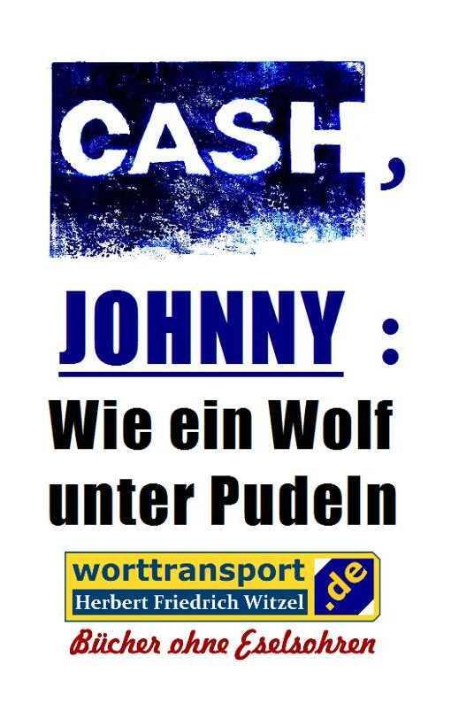 Cover: 9783944324838 | CASH, JOHNNY: Wie ein Wolf unter Pudeln | Herbert Friedrich Witzel