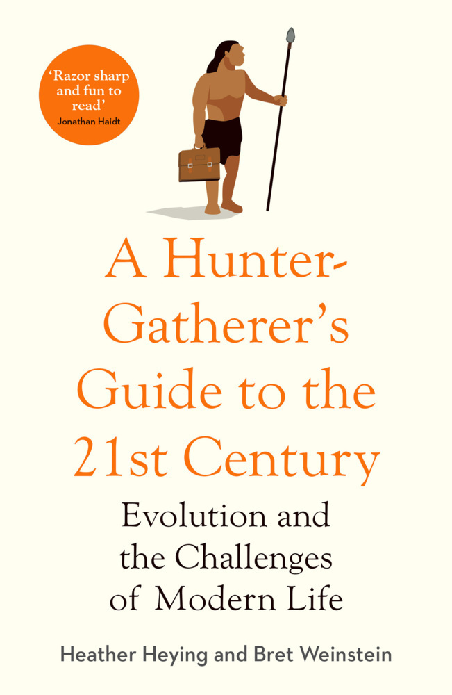 Cover: 9781800750944 | A Hunter Gatherer's Guide to the 21st Century | Heather Heying (u. a.)
