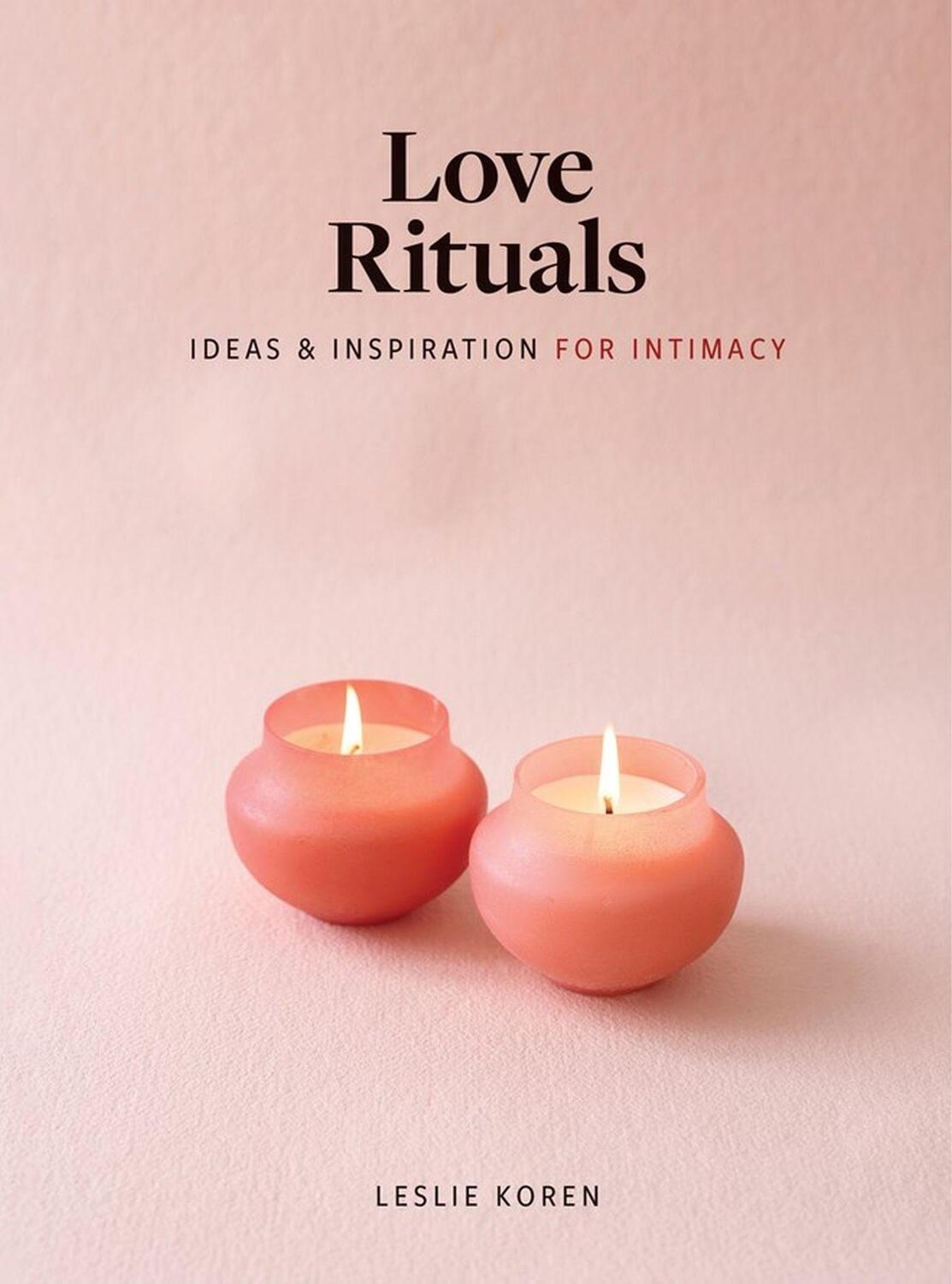Cover: 9781648290305 | Love Rituals | Ideas and Inspiration for Intimacy | Leslie Koren