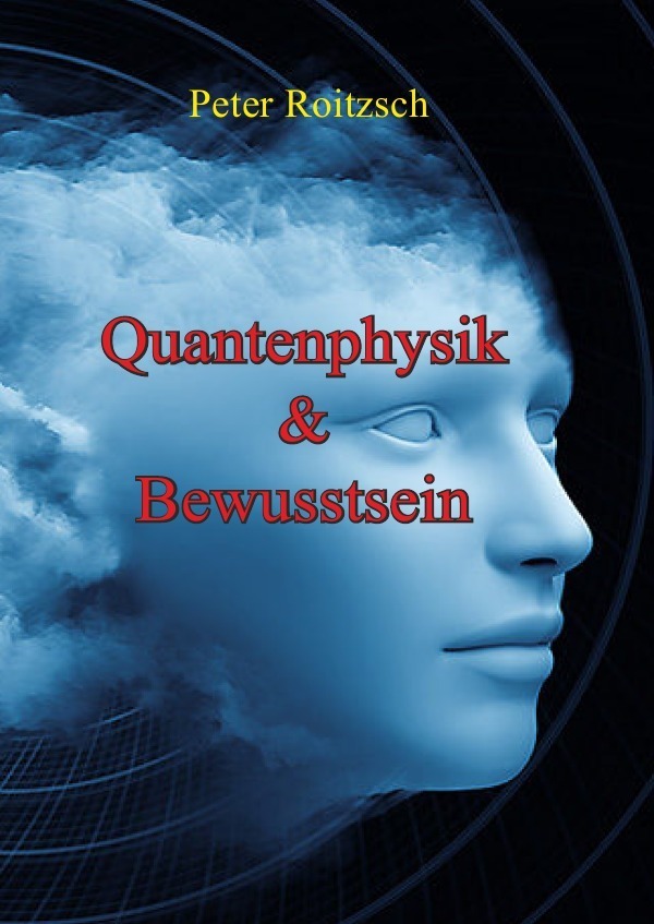 Cover: 9783745052725 | Quantenphysik &amp; Bewusstsein | Peter Roitzsch | Taschenbuch | 200 S.