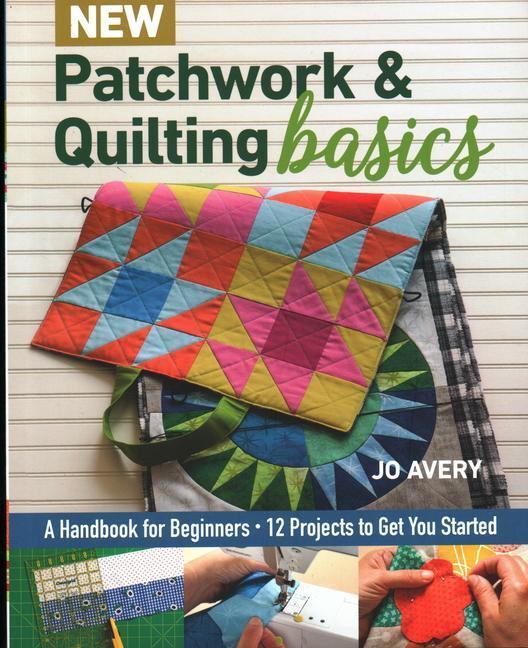 Cover: 9781617458484 | New Patchwork & Quilting Basics | A Handbook for Beginners | Jo Avery