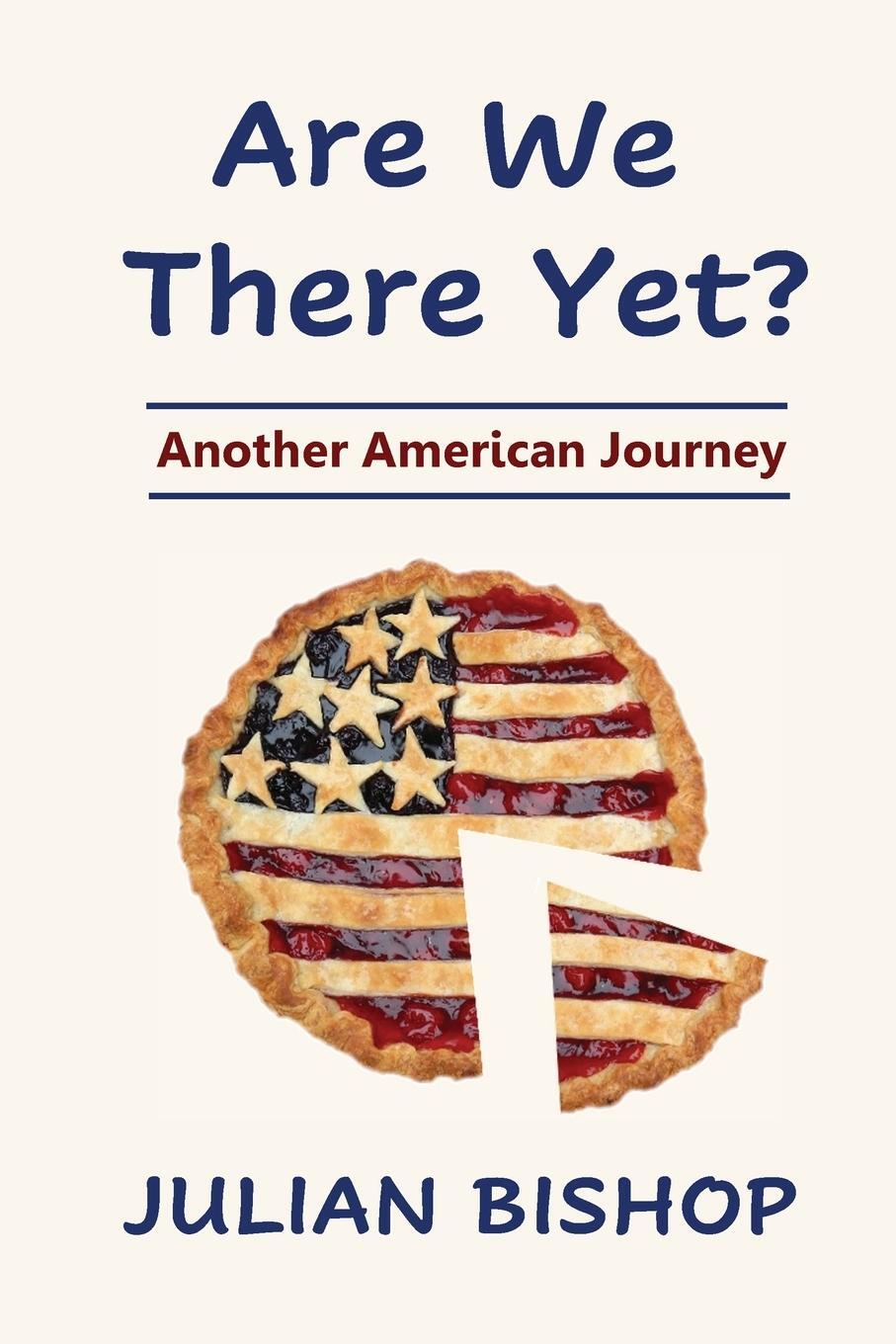 Cover: 9781736446041 | Are We There Yet? Another American Journey | Julian M Bishop | Buch