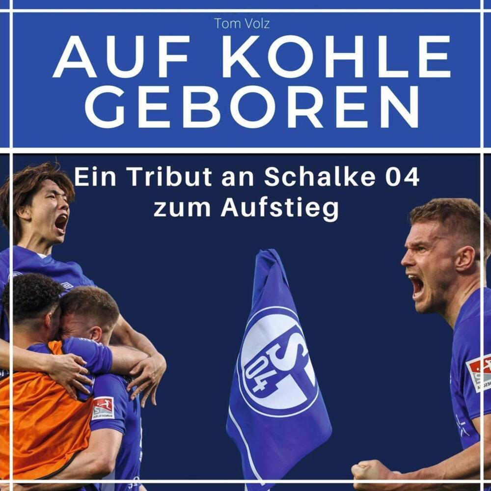 Cover: 9783750518865 | Auf Kohle geboren | Ein Tribut an Schalke 04 zum Aufstieg | Tom Volz