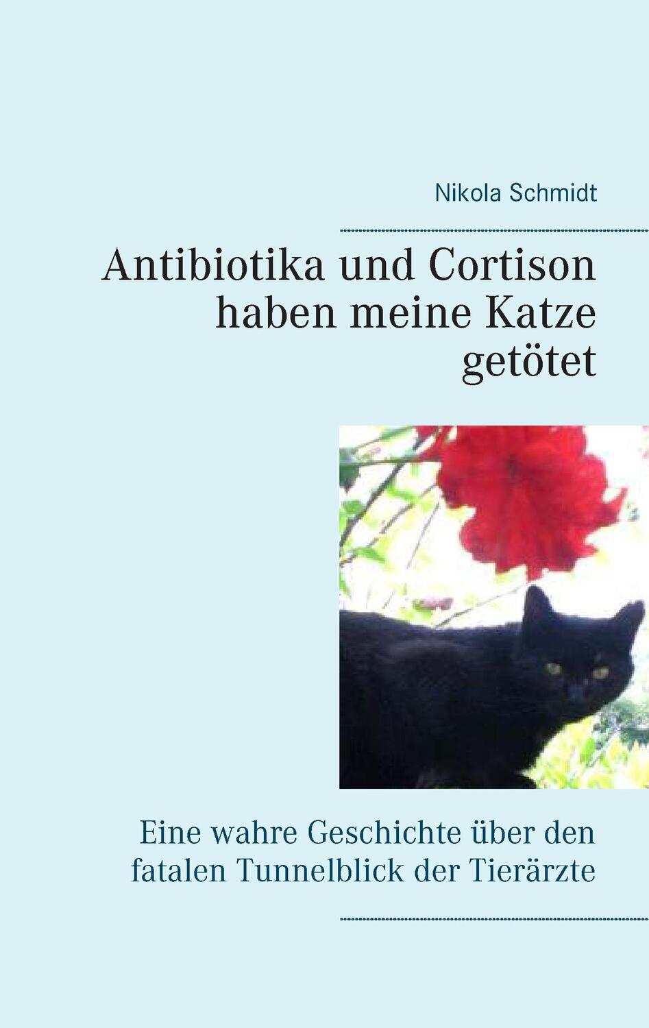Cover: 9783743118669 | Antibiotika und Cortison haben meine Katze getötet | Nikola Schmidt