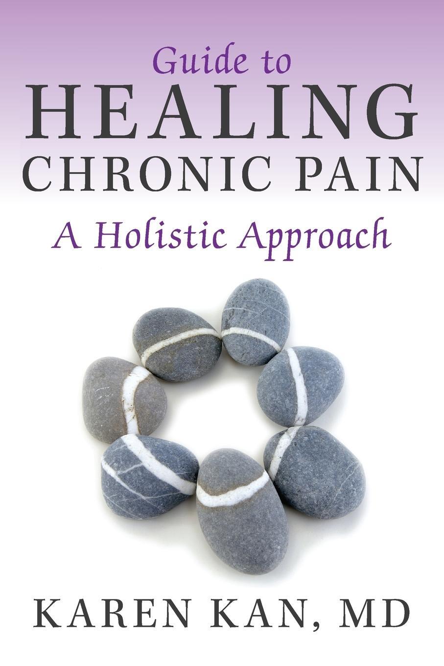 Cover: 9781452574073 | Guide to Healing Chronic Pain | A Holistic Approach | Karen Kan MD