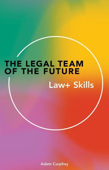 Cover: 9781913019648 | The Legal Team of the Future | Law+ Skills | Adam Curphey | Buch