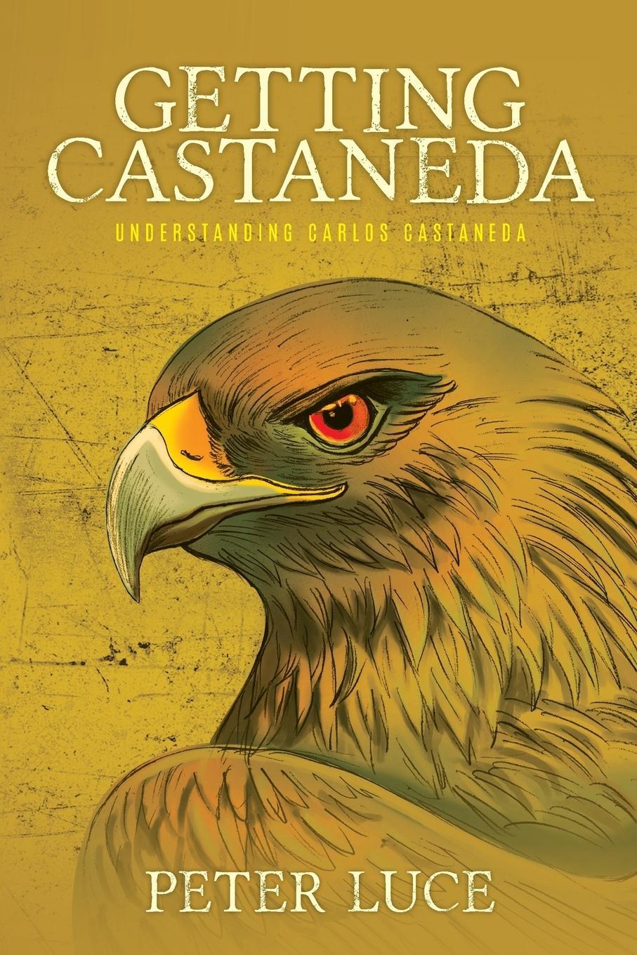 Cover: 9780999262702 | Getting Castaneda | Understanding Carlos Castaneda | Peter M Luce