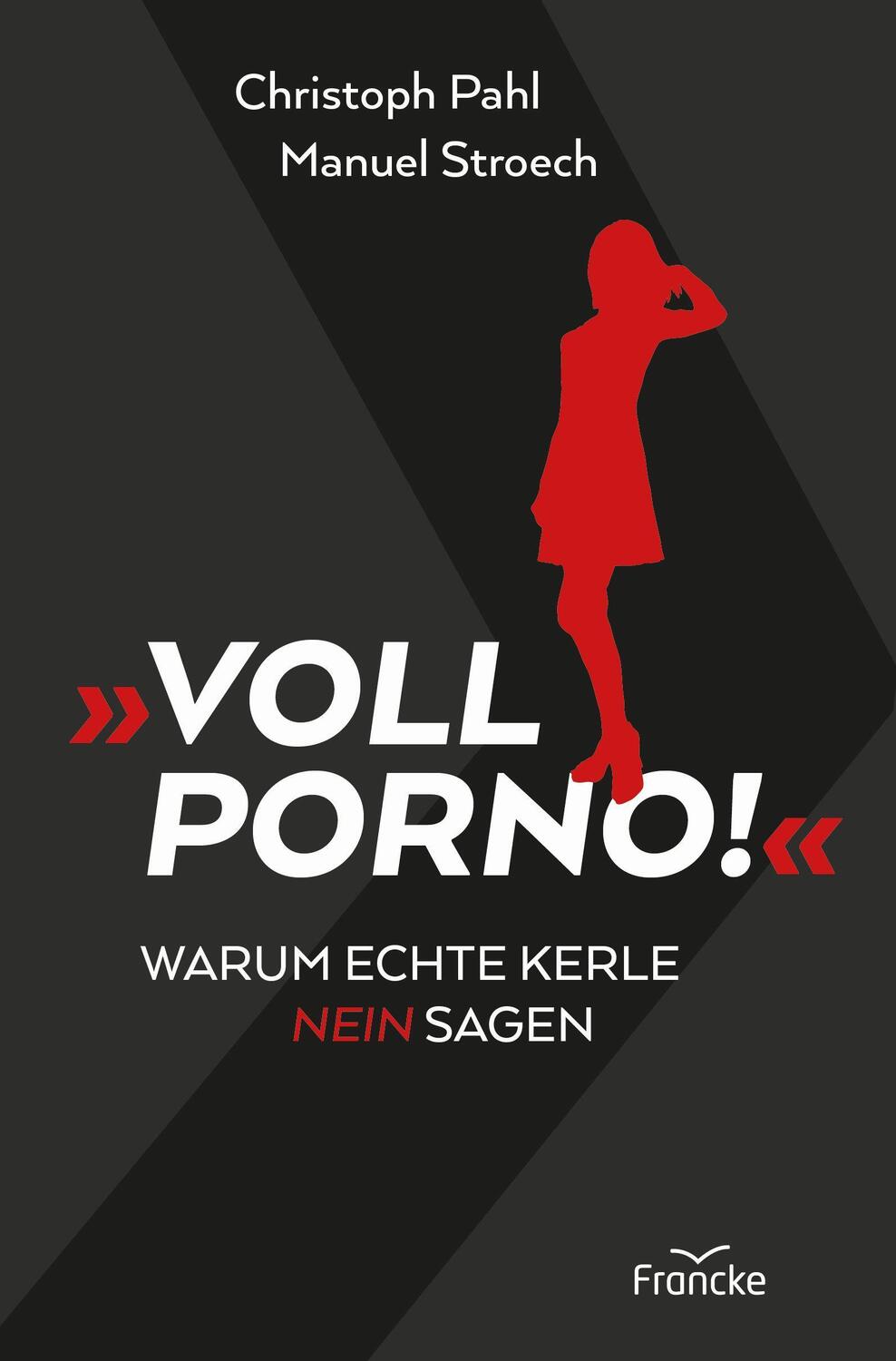 Cover: 9783963622076 | Voll Porno! | Warum echte Kerle Nein sagen | Christoph Pahl (u. a.)