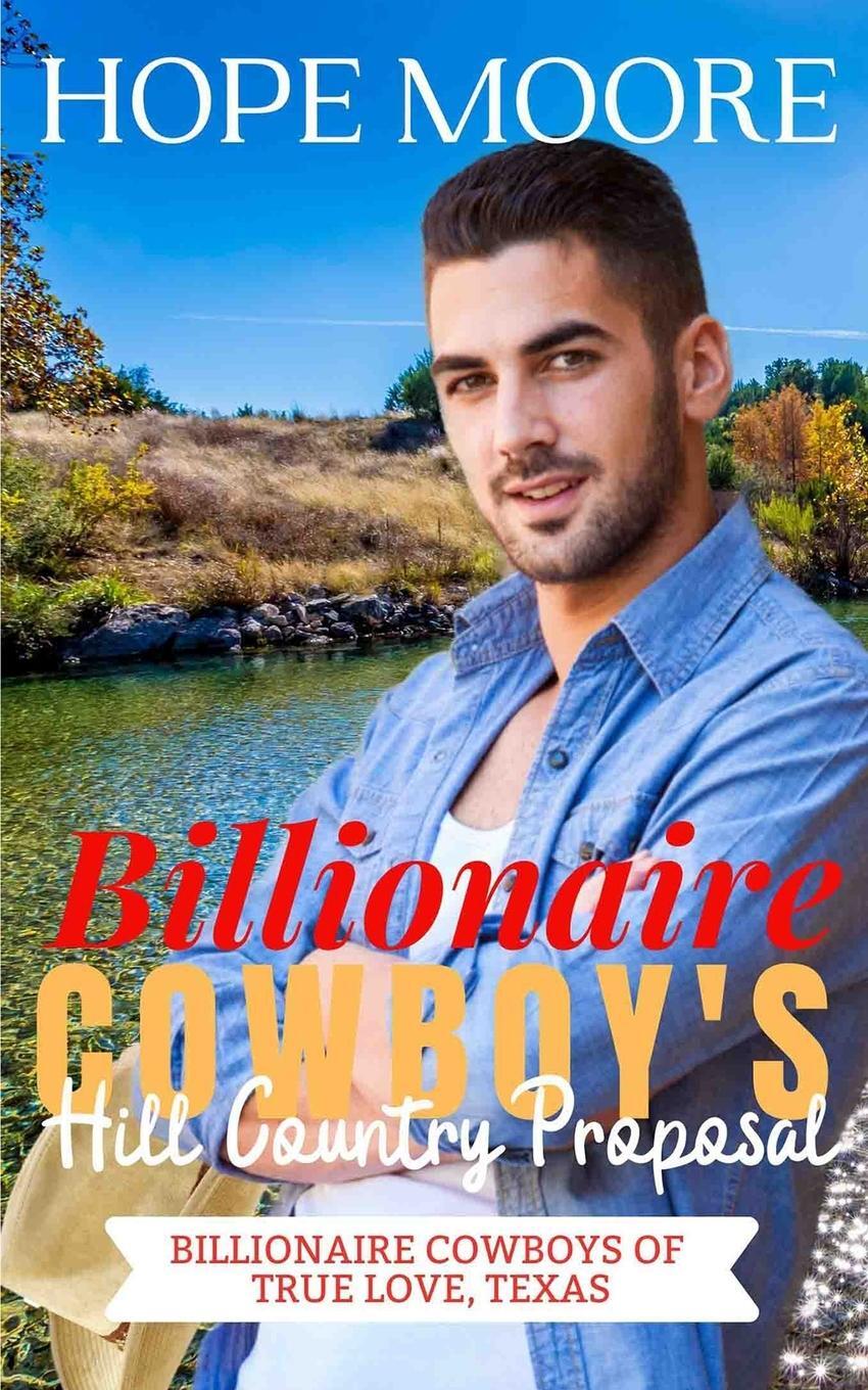 Cover: 9781646258307 | Billionaire Cowboy's Hill Country Proposal | Hope Moore | Taschenbuch