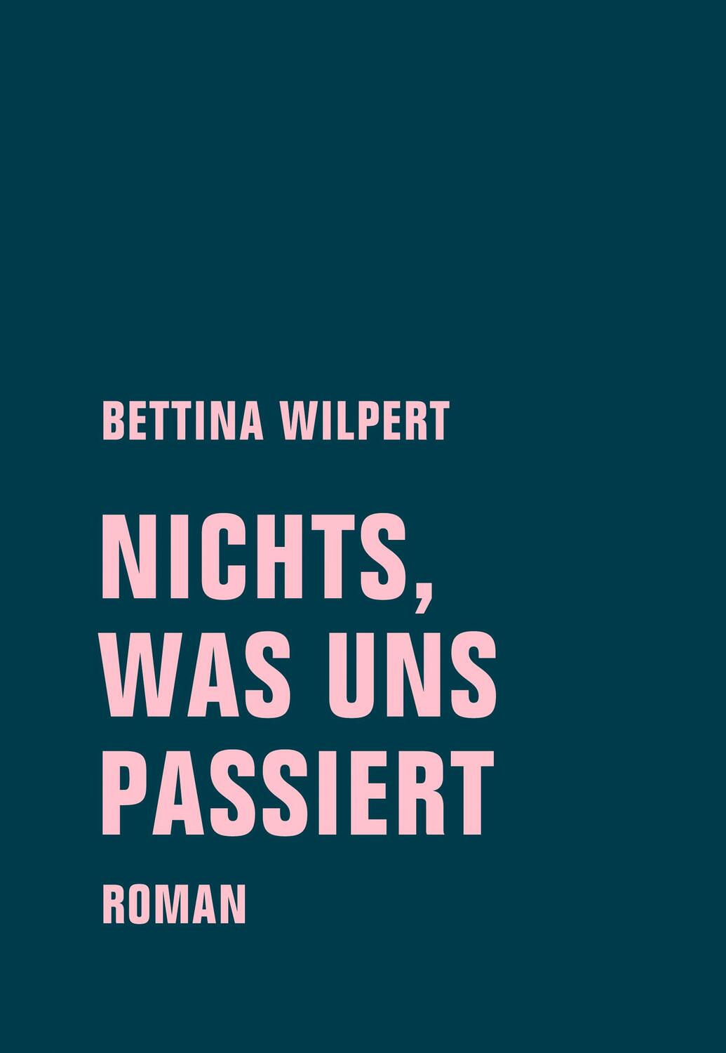 Cover: 9783957323071 | nichts, was uns passiert | Bettina Wilpert | Buch | Deutsch | 2018
