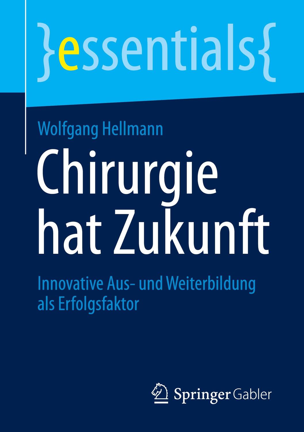 Cover: 9783658338282 | Chirurgie hat Zukunft | Wolfgang Hellmann | Taschenbuch | essentials