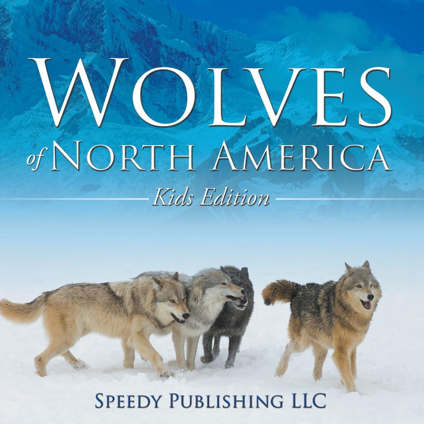 Cover: 9781635011081 | Wolves Of North America (Kids Edition) | Speedy Publishing Llc | Buch