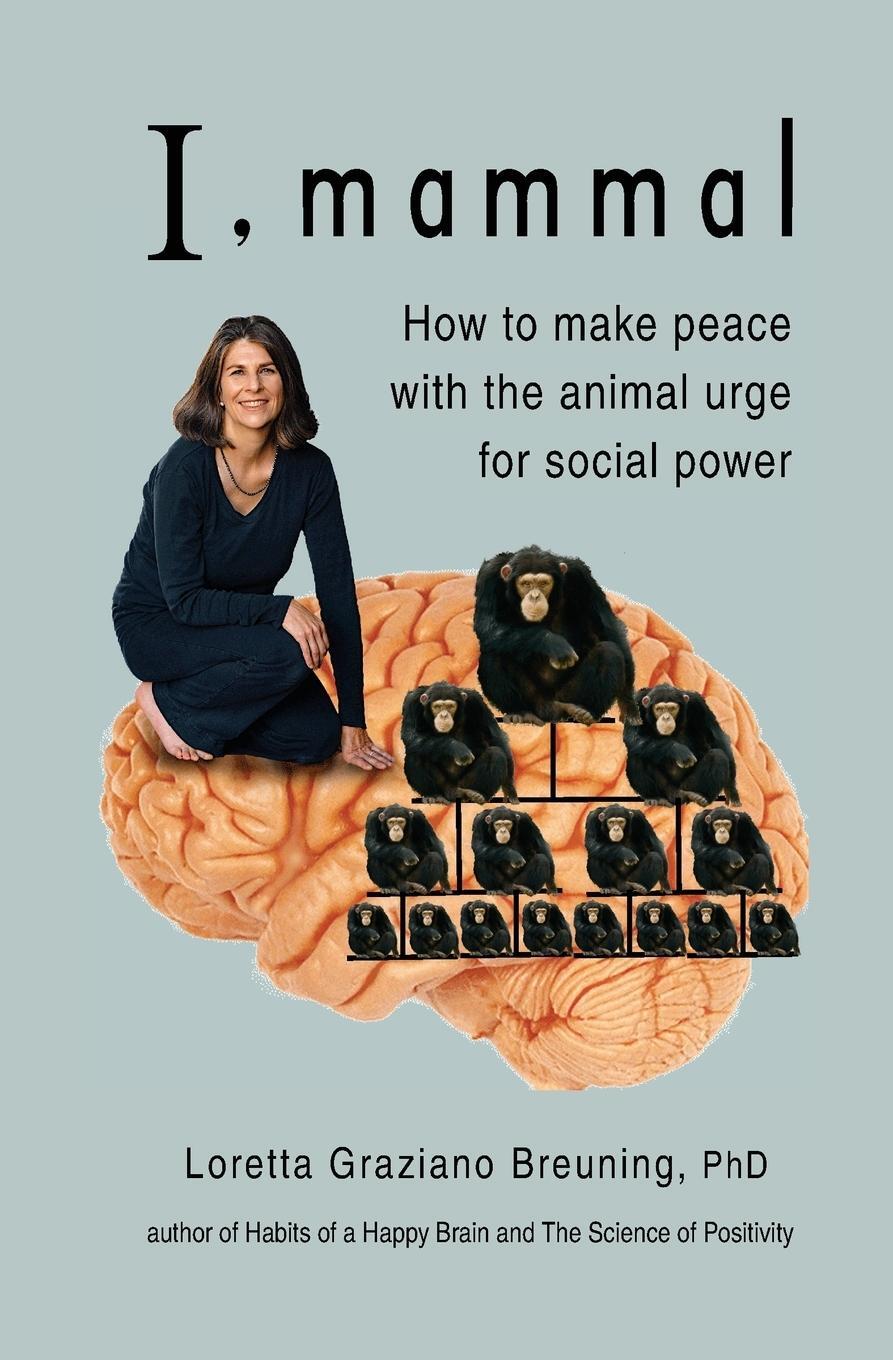Cover: 9781941959008 | I, Mammal | How to Make Peace With the Animal Urge for Social Power