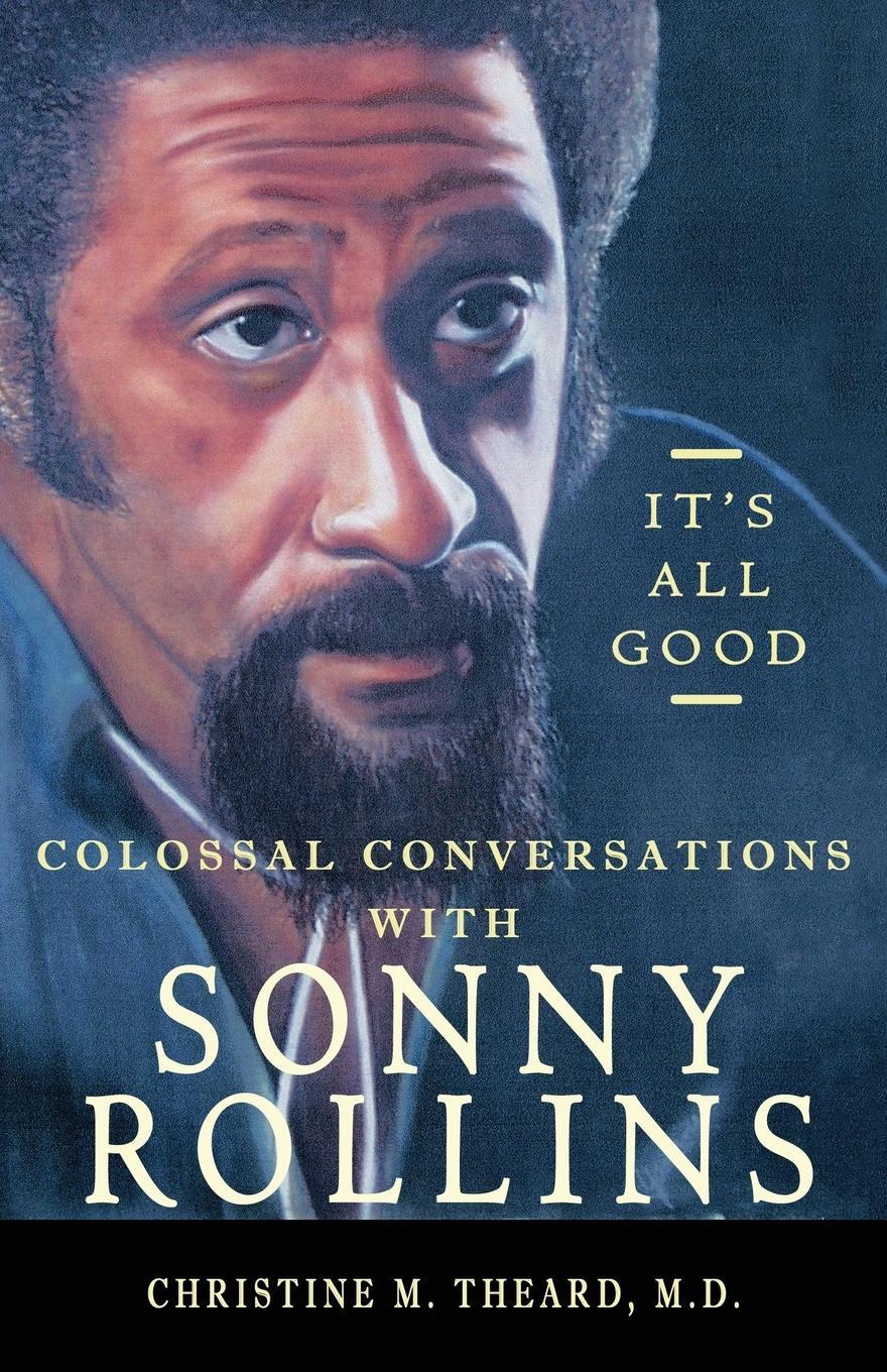Cover: 9781732582712 | It's All Good, Colossal Conversations with Sonny Rollins | Theard