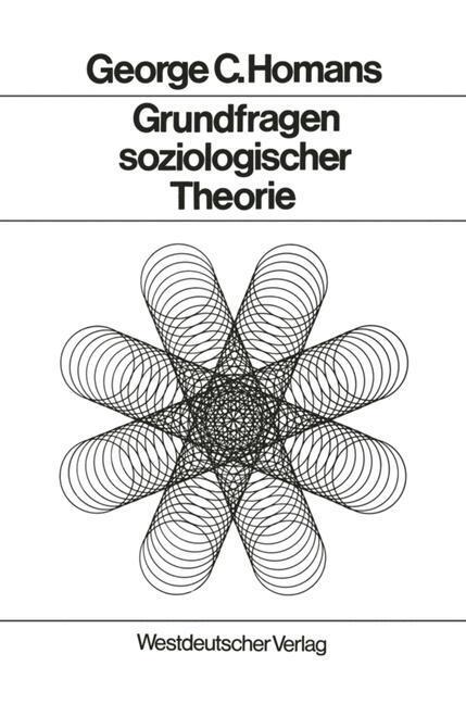 Cover: 9783531110660 | Grundfragen soziologischer Theorie | Aufsätze | George Caspar Homans