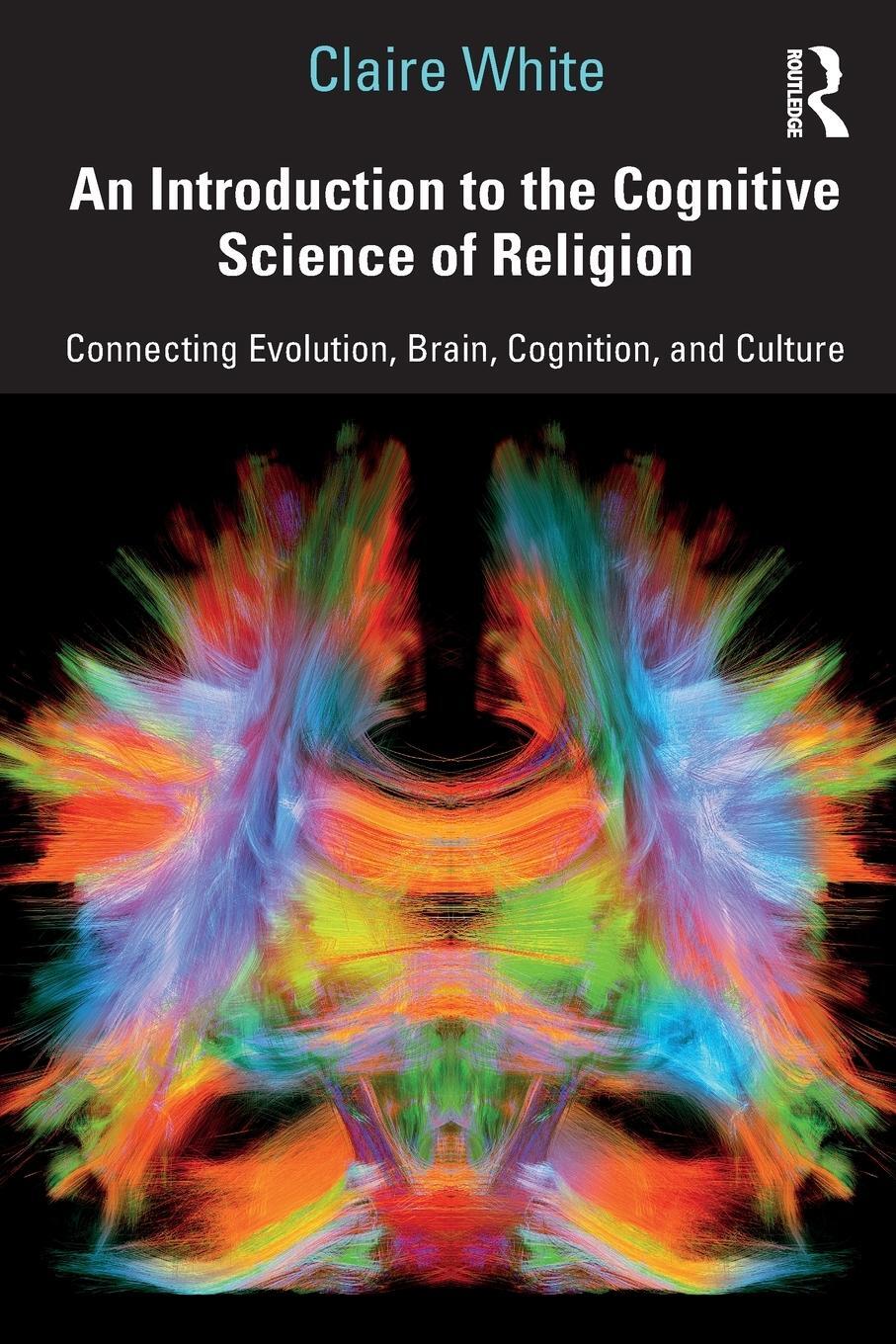 Cover: 9781138541467 | An Introduction to the Cognitive Science of Religion | Claire White