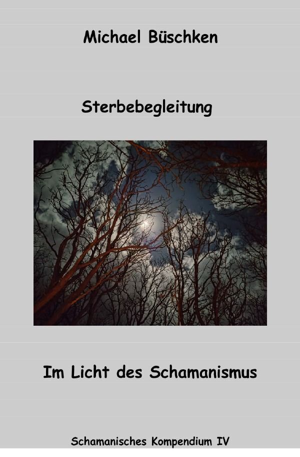 Cover: 9783758457081 | Sterbebegleitung | Im Licht des Schamanismus. DE | Michael Büschken