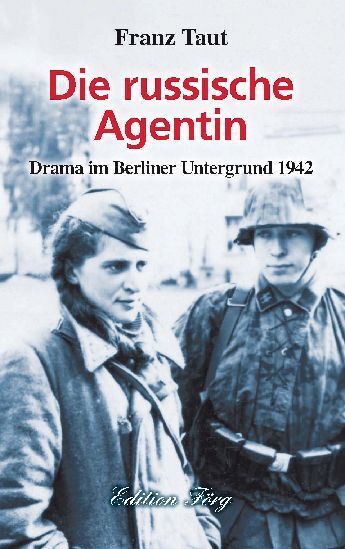 Cover: 9783933708878 | Die russische Agentin | Drama im Berliner Untergrund 1942 | Franz Taut