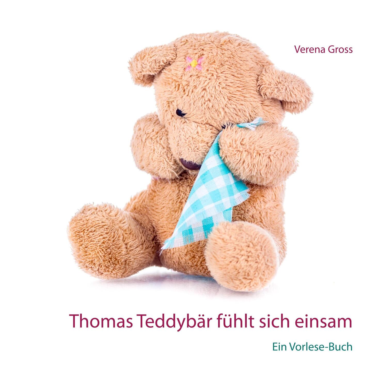 Cover: 9783751914826 | Thomas Teddybär fühlt sich einsam | Ein Vorlese-Buch | Verena Gross
