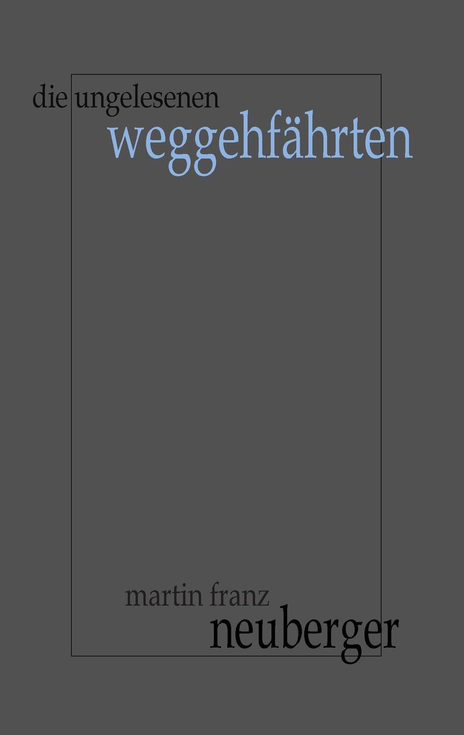 Cover: 9783739228525 | Die ungelesenen Weggehfährten | Martin Franz Neuberger | Taschenbuch