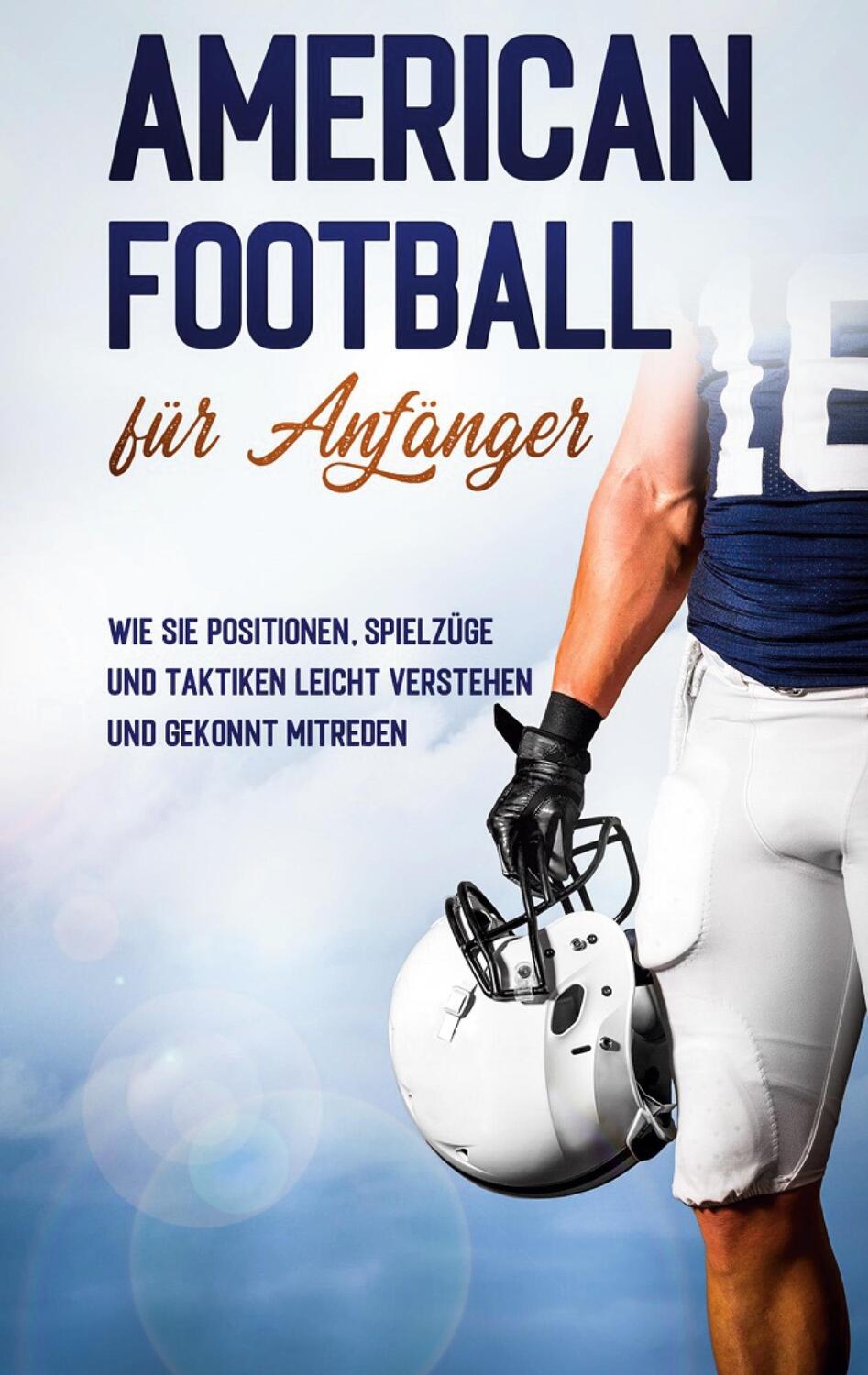 Cover: 9783752621549 | American Football für Anfänger: Wie Sie Positionen, Spielzüge und...