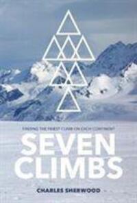 Cover: 9781912560851 | Seven Climbs | Finding the finest climb on each continent | Sherwood
