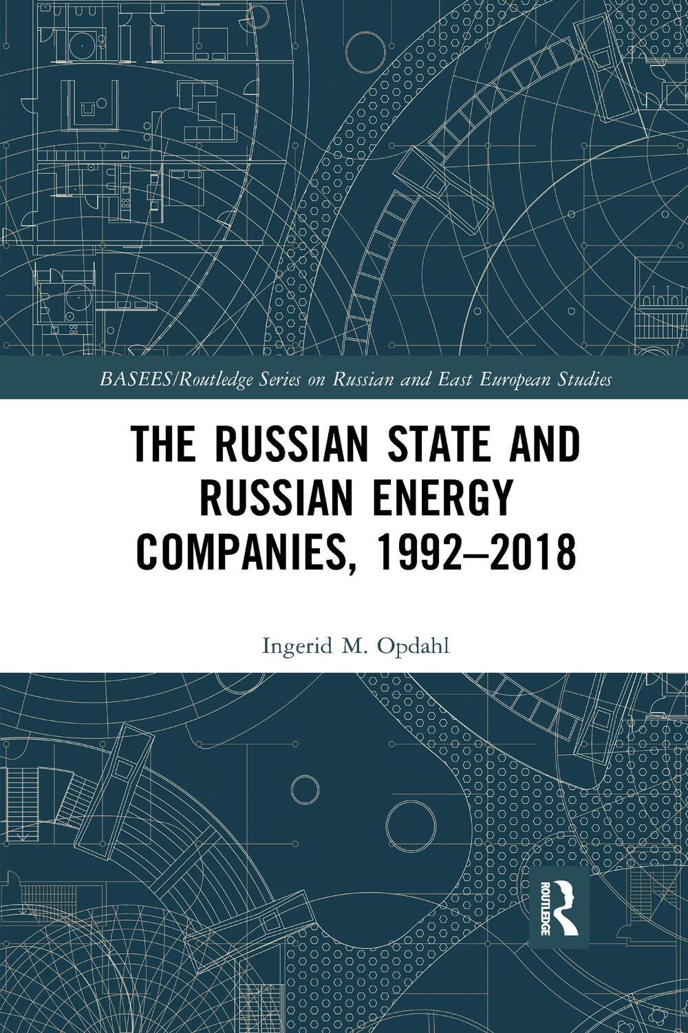 Cover: 9781032336107 | The Russian State and Russian Energy Companies, 1992-2018 | Opdahl