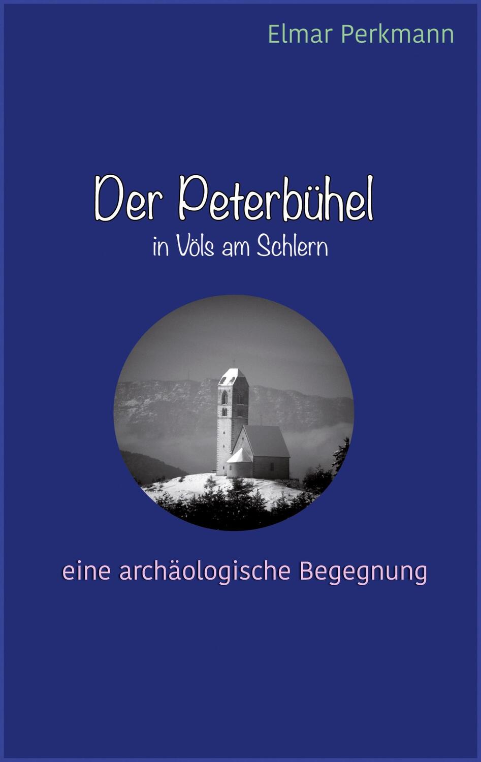 Cover: 9783753423388 | Der Peterbühel in Völs am Schlern | Eine archäologische Begegnung