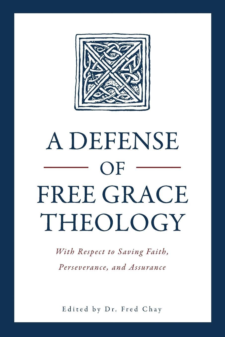 Cover: 9780998138541 | A Defense of Free Grace Theology | Fred Chay Ph. D. | Taschenbuch