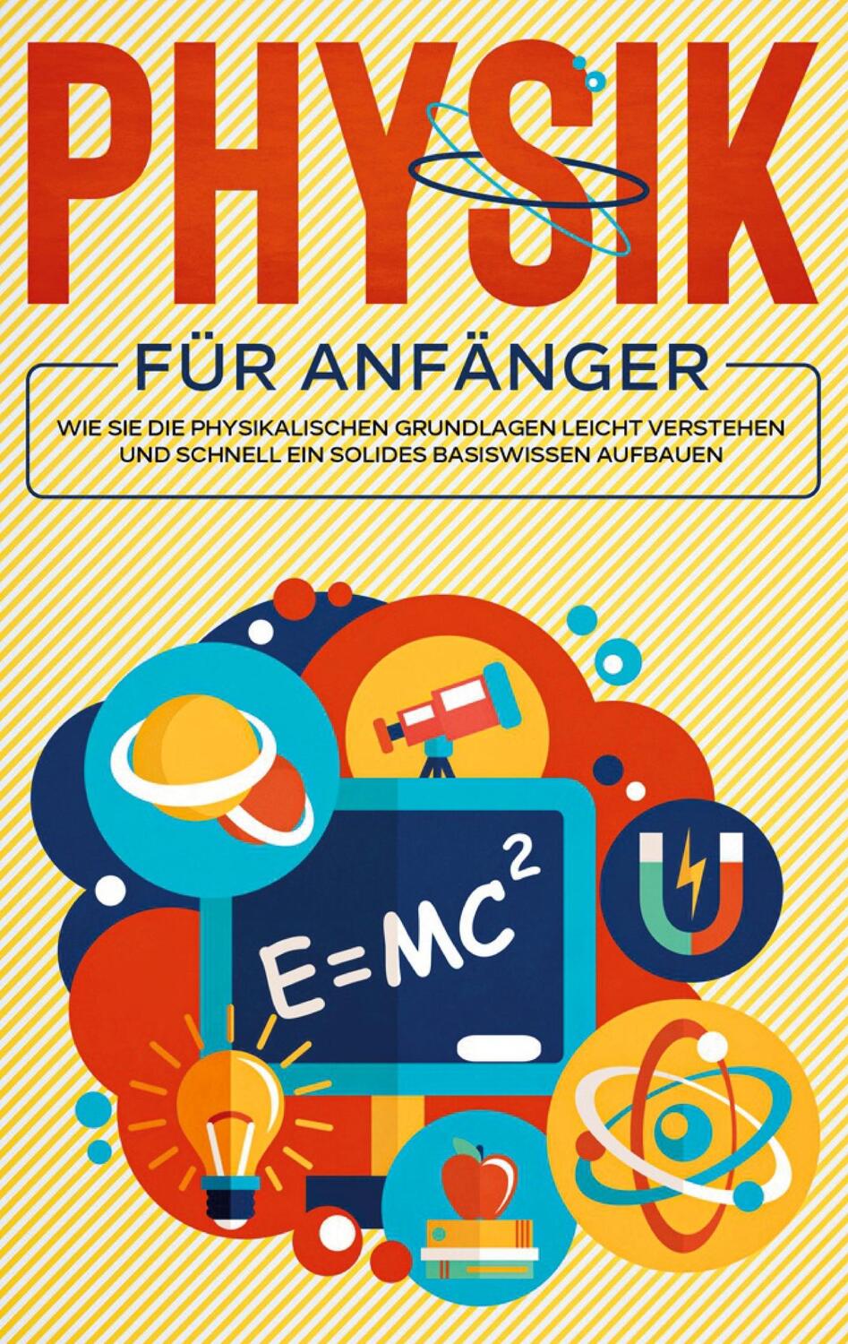 Cover: 9783752603026 | Physik für Anfänger: Wie Sie die physikalischen Grundlagen leicht...
