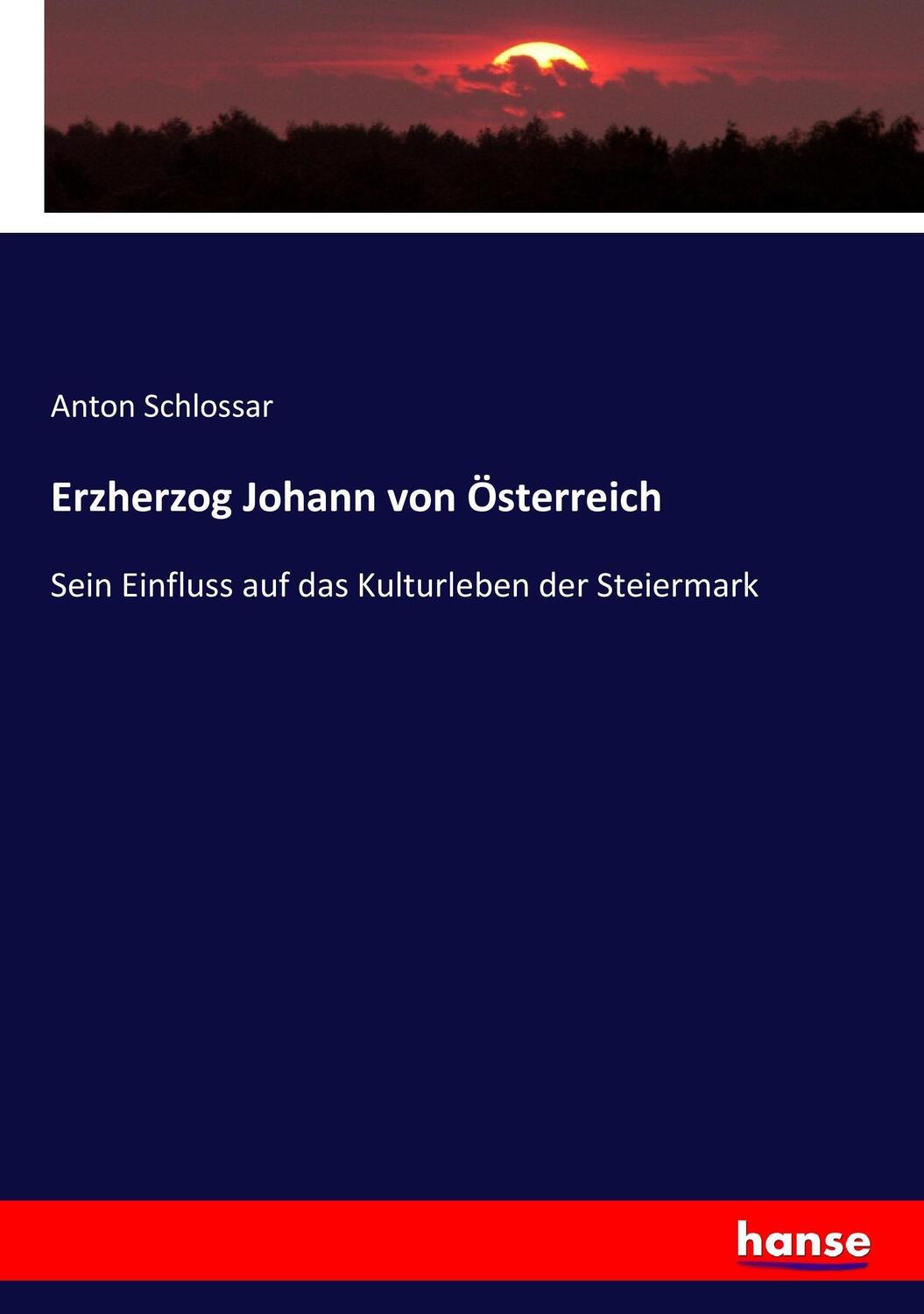 Cover: 9783743621053 | Erzherzog Johann von Österreich | Anton Schlossar | Taschenbuch | 2017