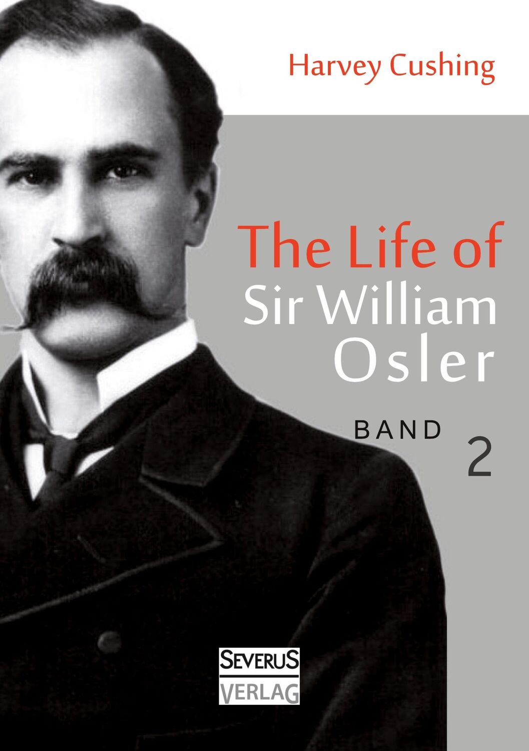 Cover: 9783863474867 | The Life of Sir William Osler, Volume 2 | Harvey Cushing | Taschenbuch