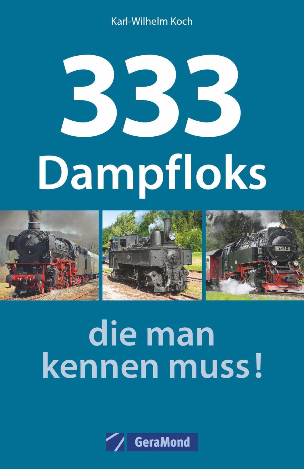Cover: 9783956130229 | 333 Dampfloks, die man kennen muss! | Karl-Wilhelm Koch | Taschenbuch