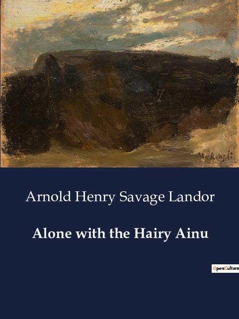 Cover: 9791041981991 | Alone with the Hairy Ainu | Arnold Henry Savage Landor | Taschenbuch