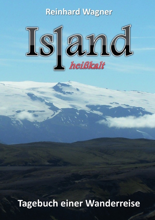 Cover: 9783741803383 | Island heißkalt | Tagebuch einer Wanderreise | Reinhard Wagner | Buch
