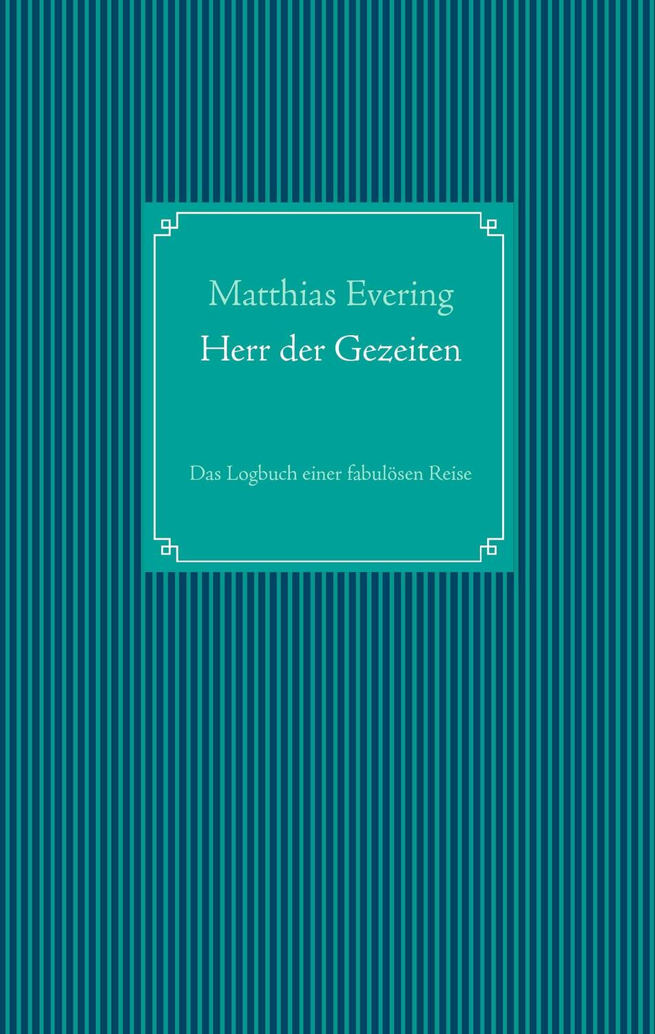 Cover: 9783735791498 | Herr der Gezeiten | Das Logbuch einer fabulösen Reise | Evering | Buch