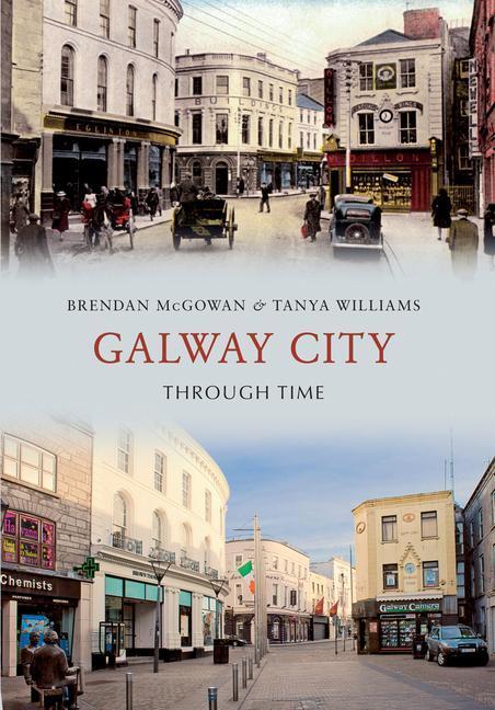 Cover: 9781445617633 | Galway City Through Time | Brendan McGowan (u. a.) | Taschenbuch