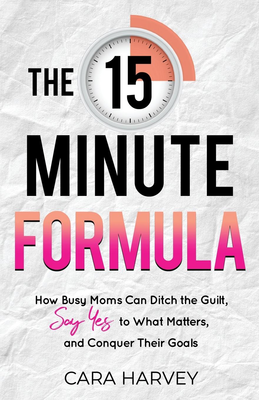 Cover: 9798985300604 | The 15 Minute Formula | Cara Harvey | Taschenbuch | Englisch | 2022