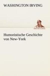 Cover: 9783842490925 | Humoristische Geschichte von New-York | Washington Irving | Buch