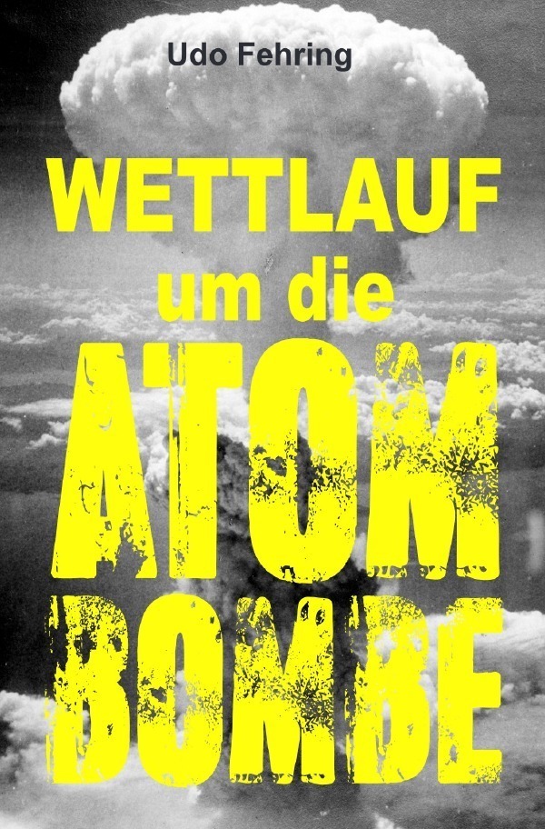 Cover: 9783757577803 | Wettlauf um die Atombombe | DE | Udo Fehring | Taschenbuch | 56 S.