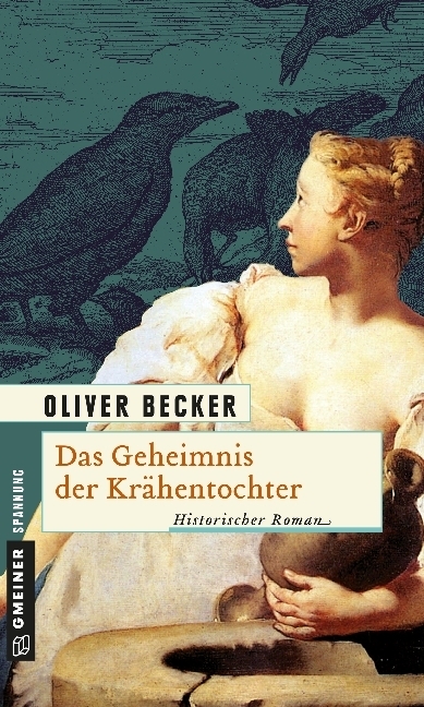 Cover: 9783839210710 | Das Geheimnis der Krähentochter | Historischer Roman | Oliver Becker