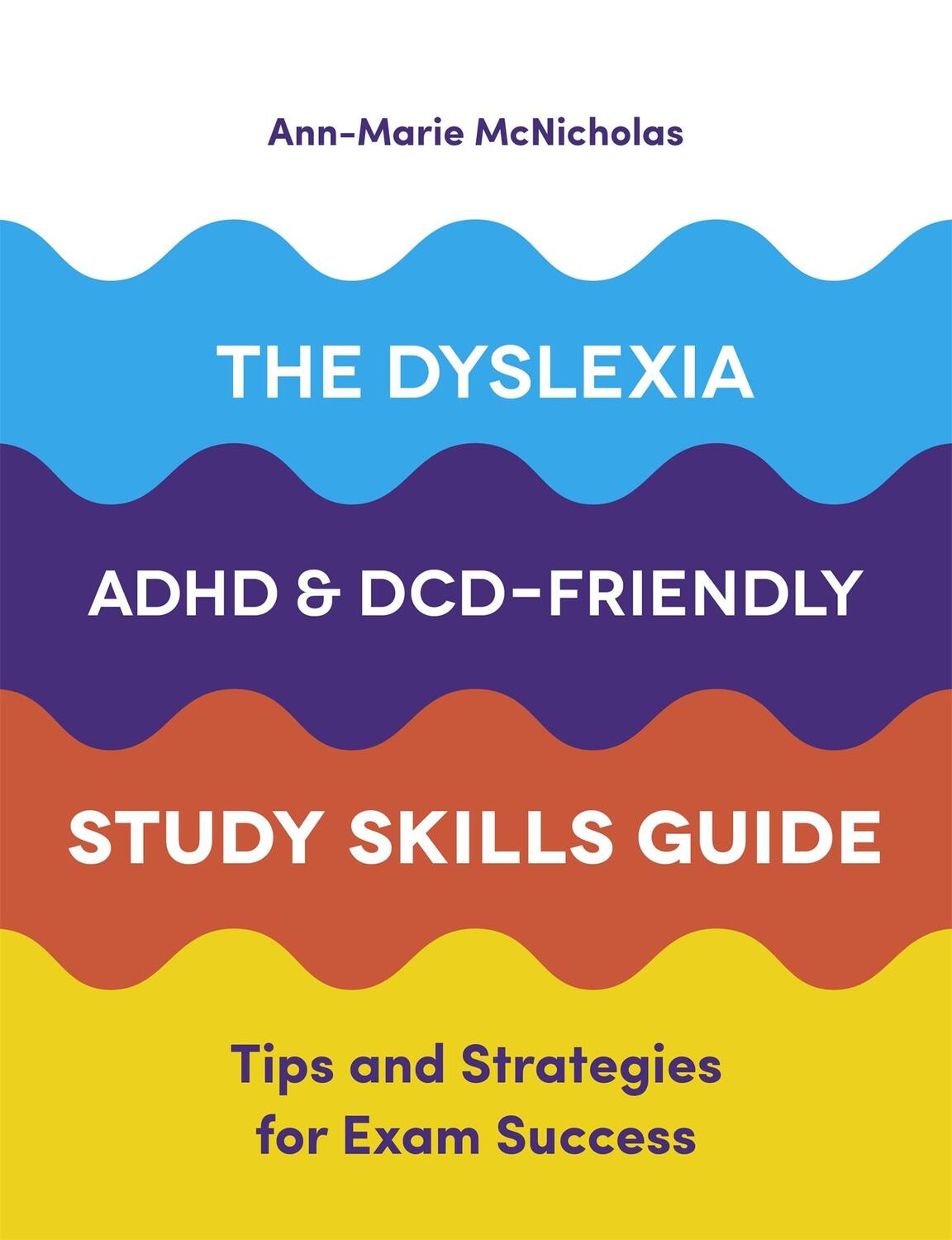 Cover: 9781787751774 | The Dyslexia, ADHD, and DCD-Friendly Study Skills Guide | McNicholas