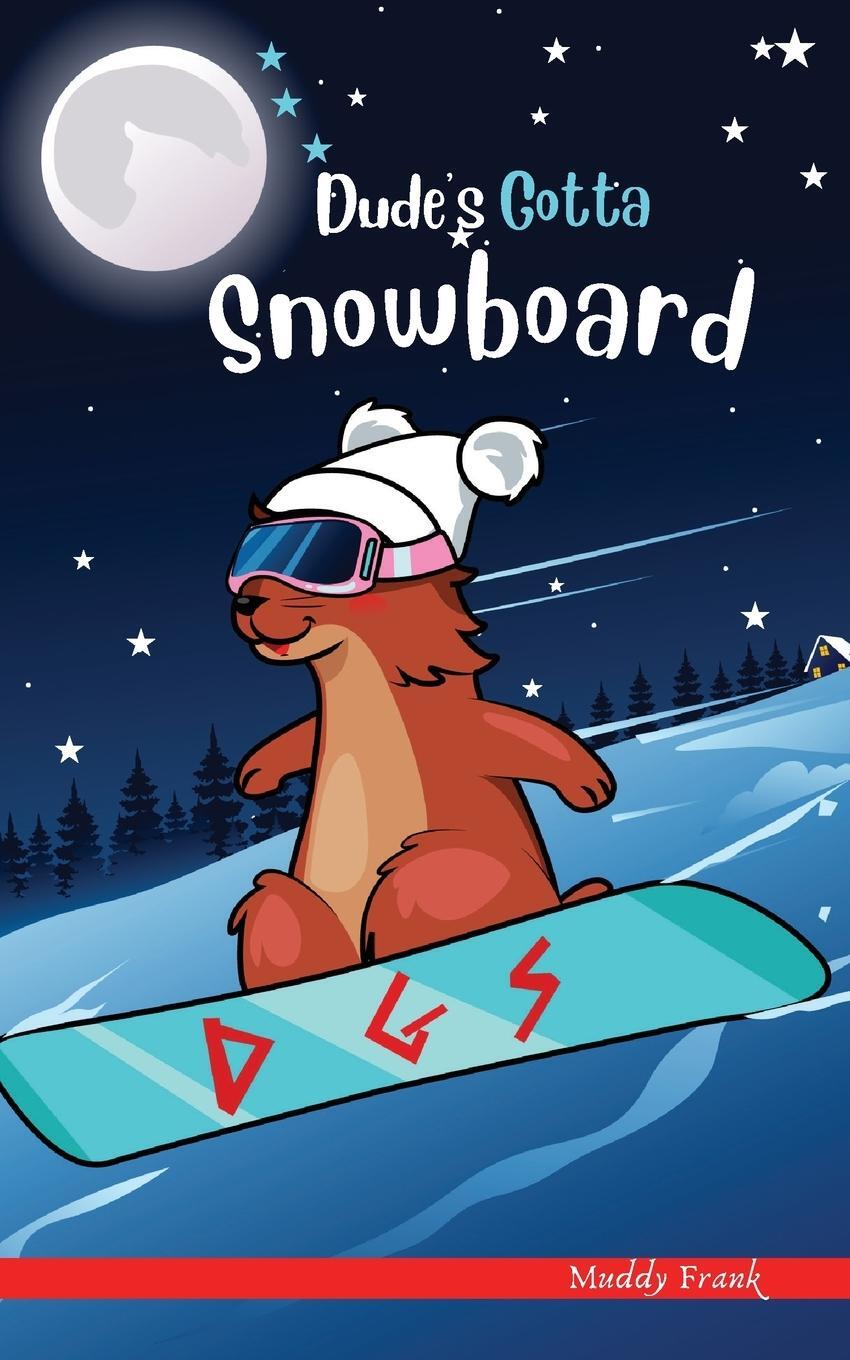 Cover: 9782956255611 | Dude's Gotta Snowboard | Muddy Frank | Taschenbuch | Englisch | 2018