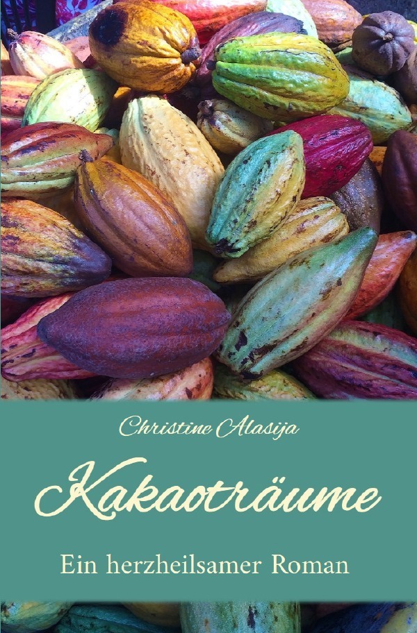 Cover: 9783757557805 | Kakaoträume | Ein herzheilsamer Roman. DE | Christine Alasija | Buch