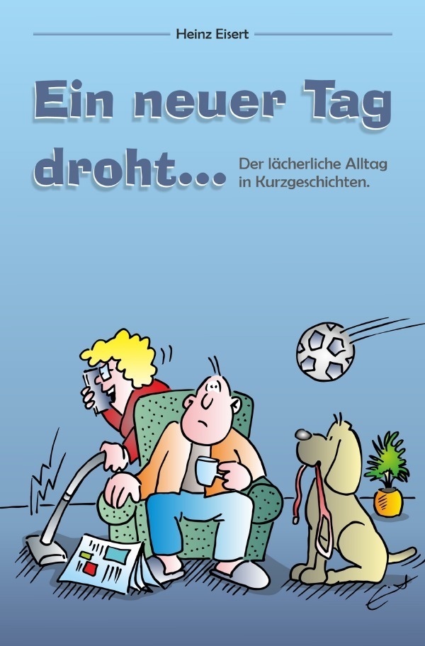 Cover: 9783754950500 | Ein neuer Tag droht... | Der lächerliche Alltag in Kurzgeschichten.