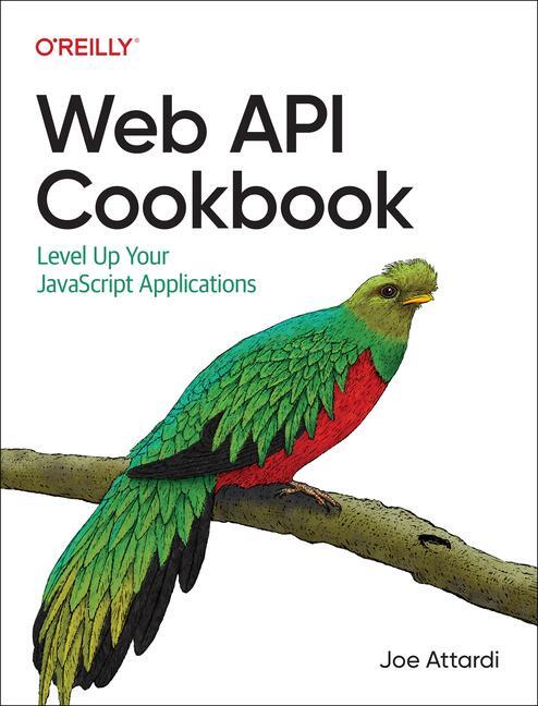 Cover: 9781098150693 | Web API Cookbook | Level Up Your JavaScript Applications | Joe Attardi