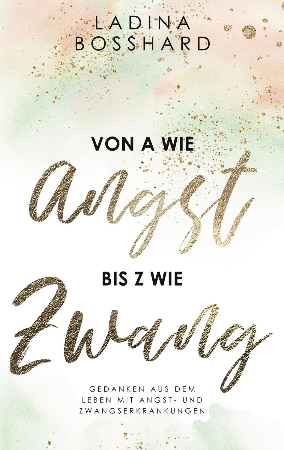 Cover: 9783754308851 | Von A wie Angst bis Z wie Zwang | Ladina Bosshard | Taschenbuch
