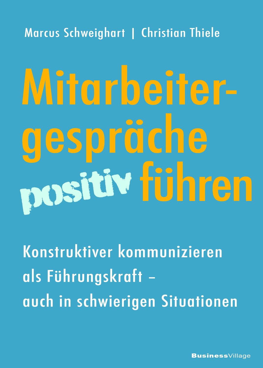 Cover: 9783869805887 | Mitarbeitergespräche positiv führen | Marcus Schweighart (u. a.)